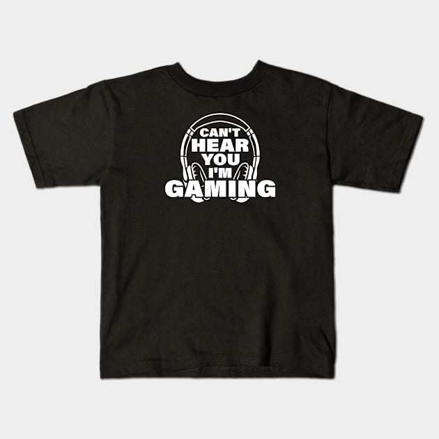 Can't here you I’m Gaming Video Gamer Shirt for Video Game Lover Kids T-Shirt by Happiness Shop